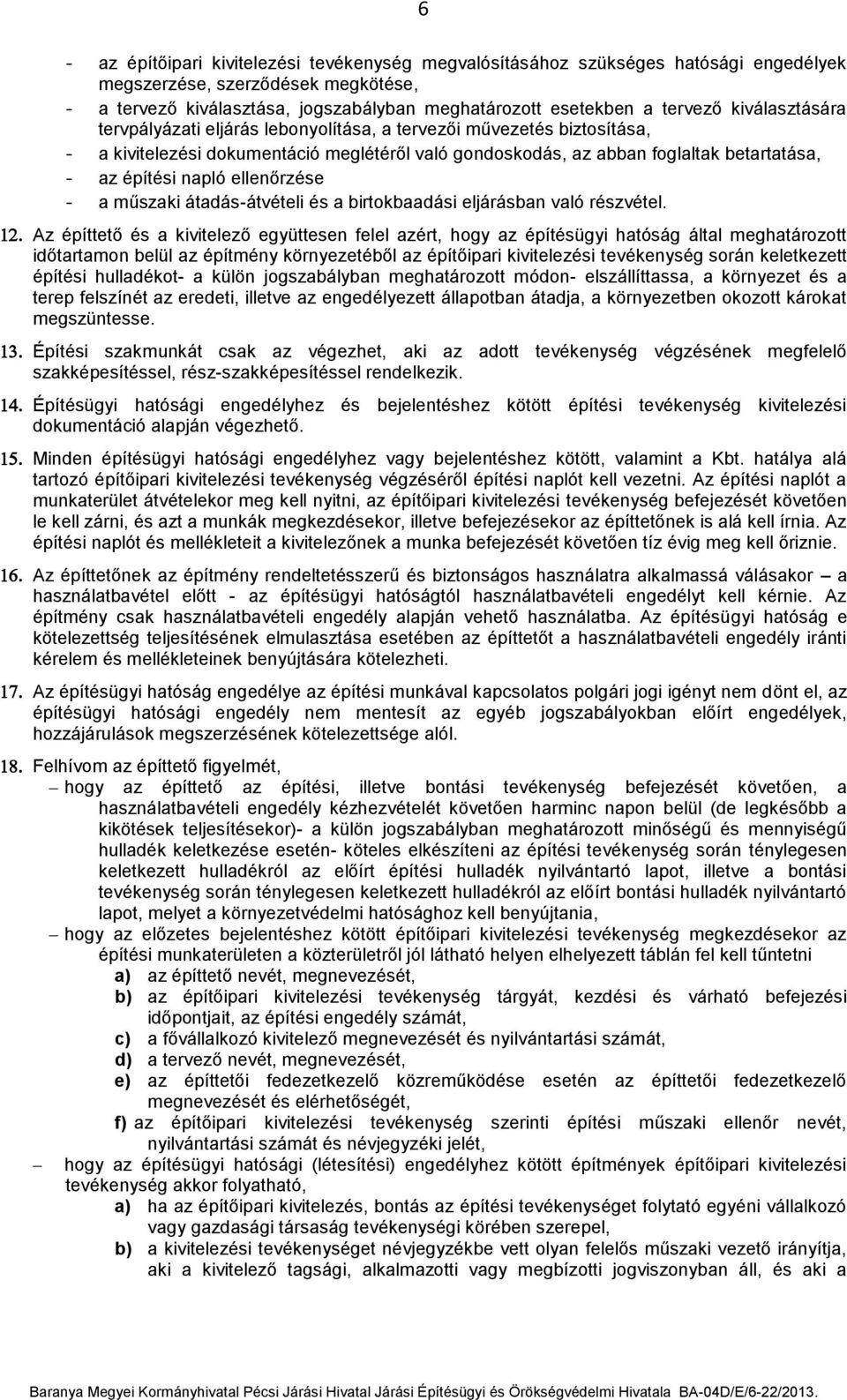 ellenőrzése - a műszaki átadás-átvételi és a birtokbaadási eljárásban való részvétel.
