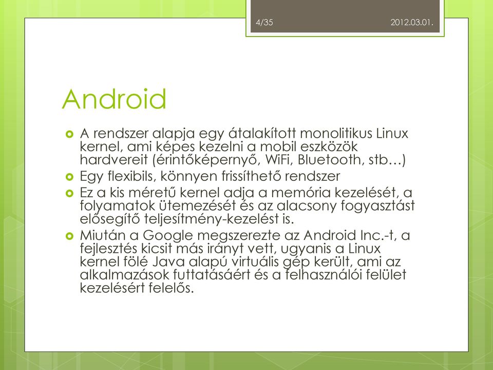 és az alacsony fogyasztást elősegítő teljesítmény-kezelést is. Miután a Google megszerezte az Android Inc.