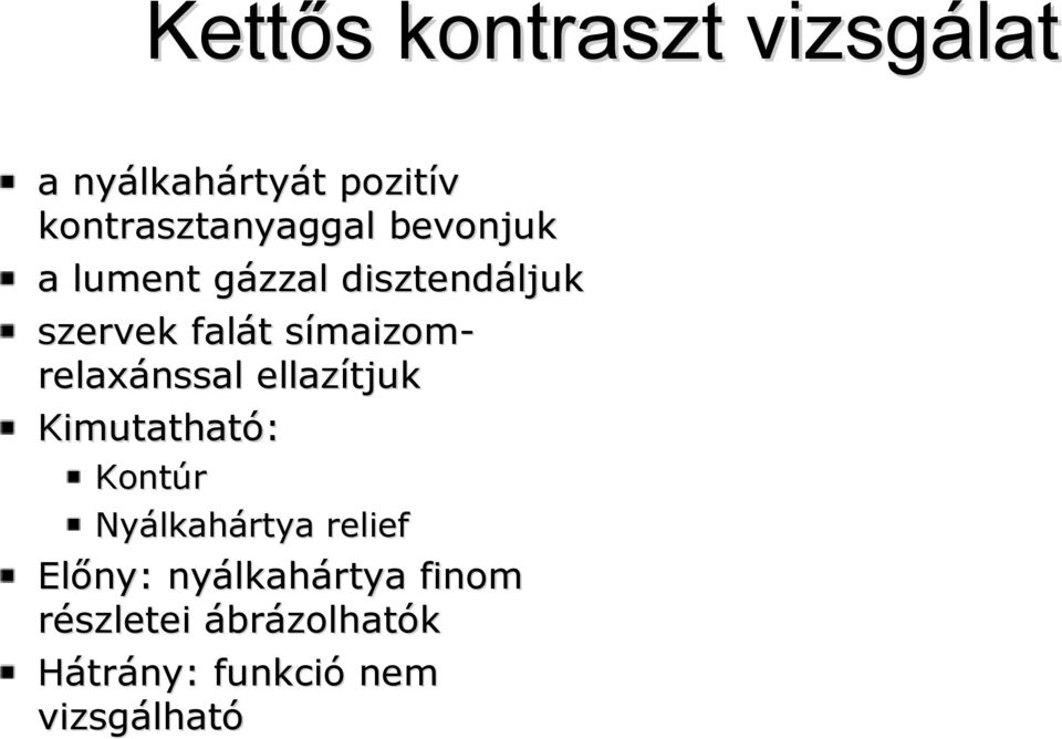relaxánssal ellazítjuk Kimutatható: Kontúr Nyálkahártya relief