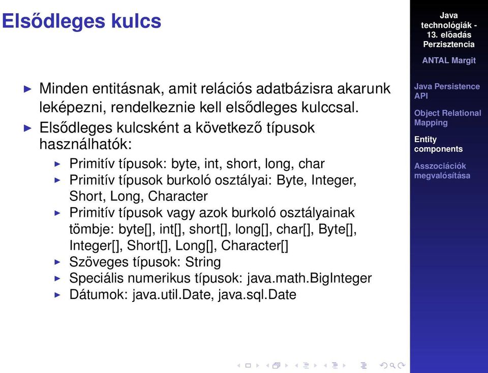 Byte, Integer, Short, Long, Character Primitív típusok vagy azok burkoló osztályainak tömbje: byte[], int[], short[], long[], char[],