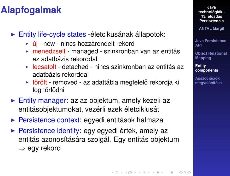 megfelelő rekordja ki fog törlődni manager: az az objektum, amely kezeli az entitásobjektumokat, vezérli ezek életciklusát Persistence