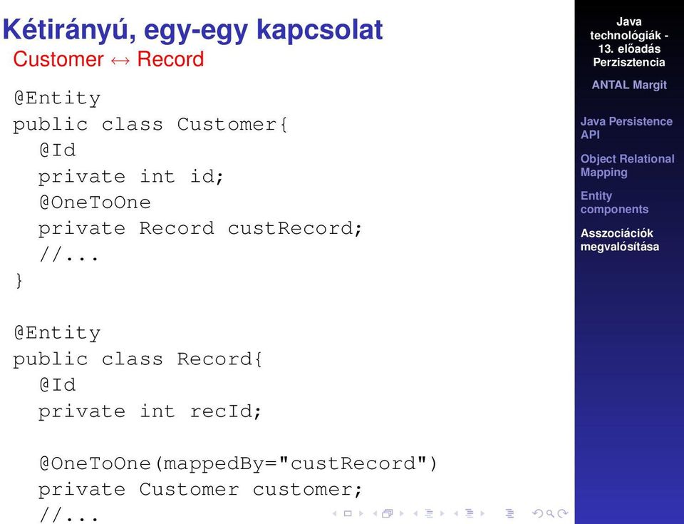 class Customer{ @Id private int id; @OneToOne private Record