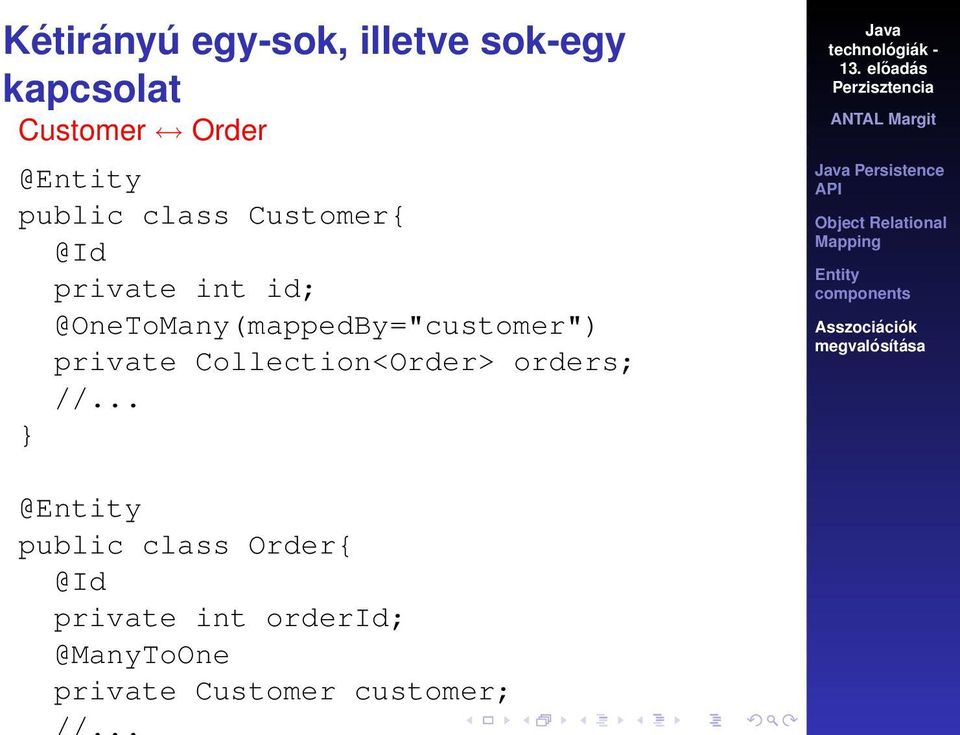 @OneToMany(mappedBy="customer") private Collection<Order> orders;