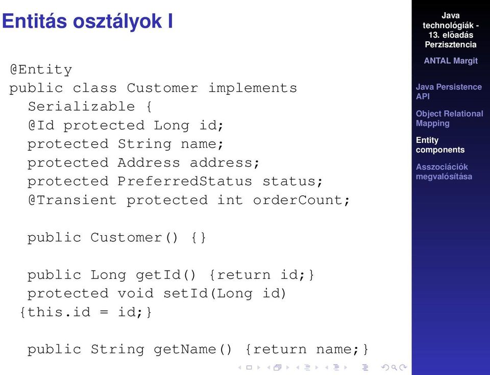 status; @Transient protected int ordercount; public Customer() {} public Long getid()