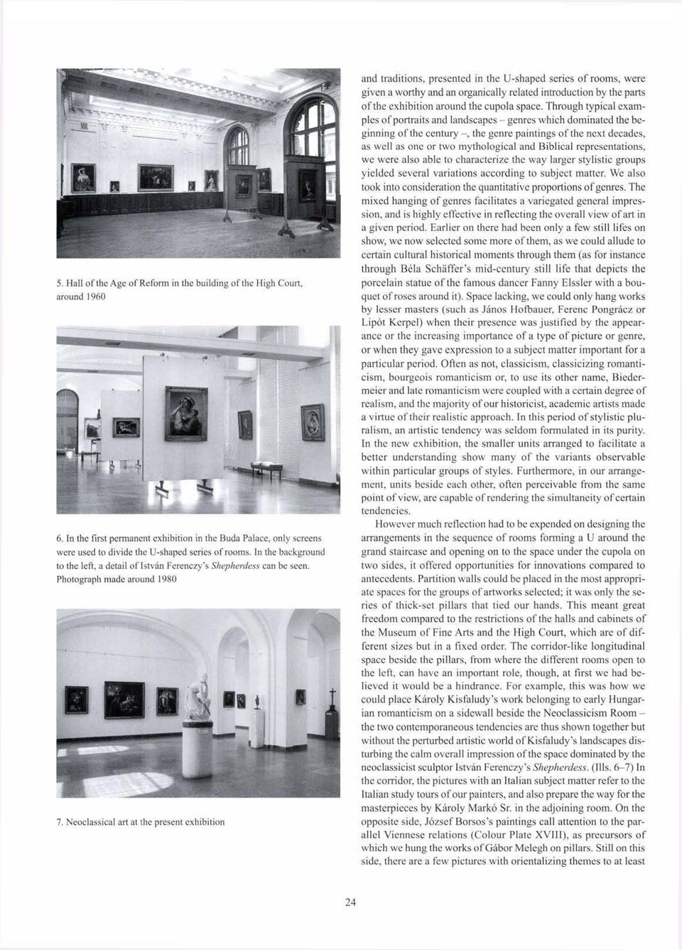 Neoclassical art at the present exhibition and traditions, presented in the U-shaped series of rooms, were given a worthy and an organically related introduction by the parts of the exhibition around