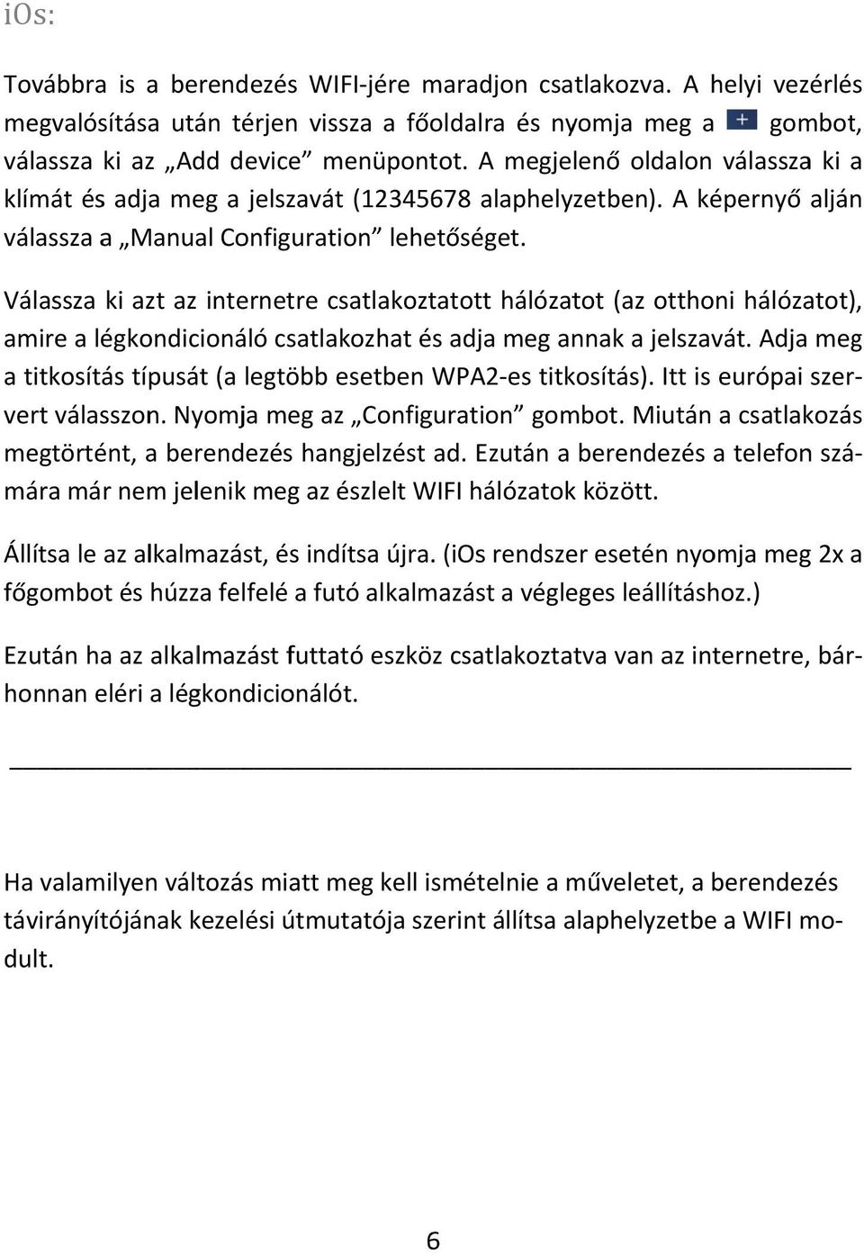 Válassza ki azt az internetre csatlakoztatott hálózatot (az otthoni hálózatot), amire a légkondicionáló csatlakozhat és adja meg annak a jelszavát.