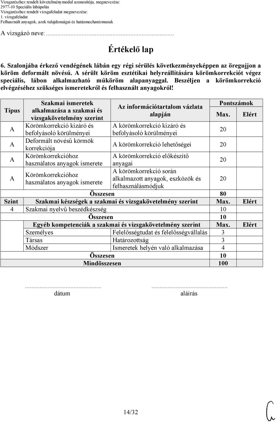 Beszéljen a körömkorrekció elvégzéséhez szükséges ismeretekről és felhasznált anyagokról!