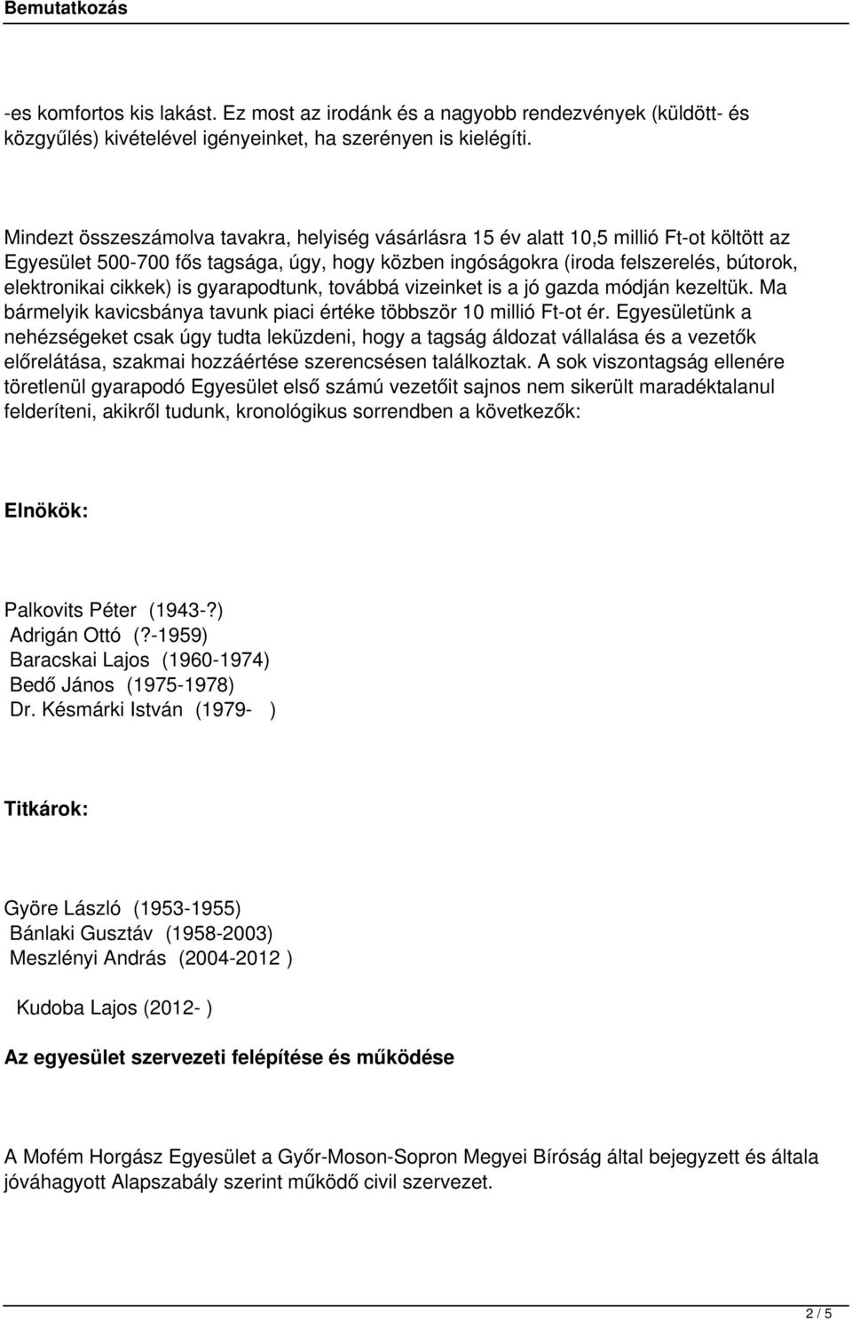 cikkek) is gyarapodtunk, továbbá vizeinket is a jó gazda módján kezeltük. Ma bármelyik kavicsbánya tavunk piaci értéke többször 10 millió Ft-ot ér.