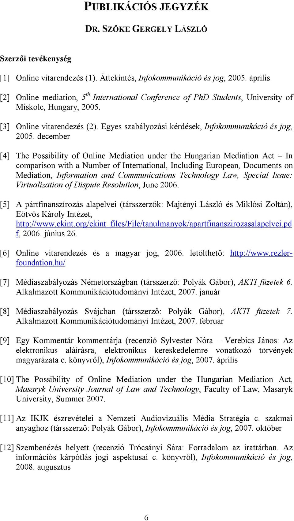 Egyes szabályozási kérdések, Infokommunikáció és jog, 2005.
