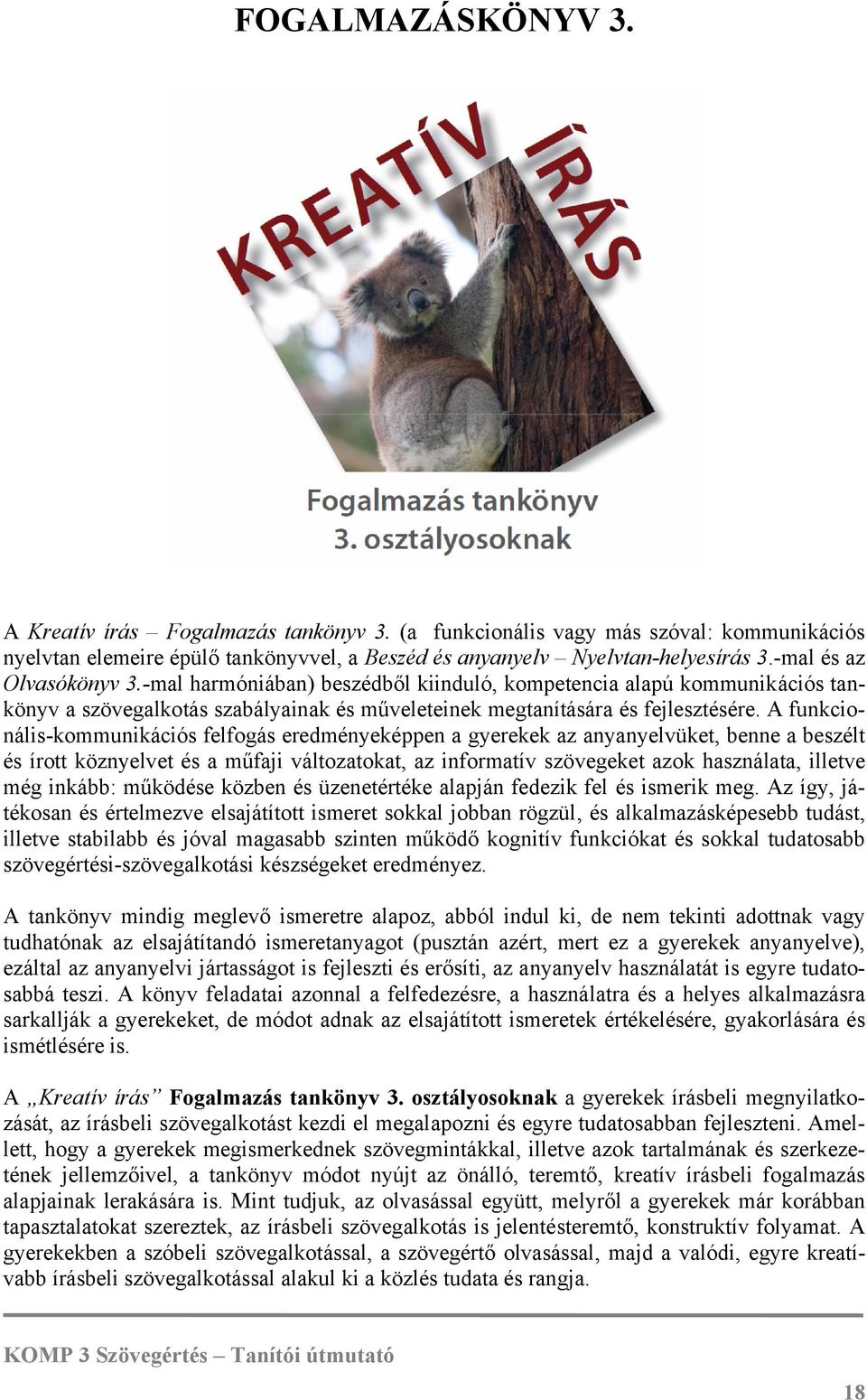 A funkcionális-kommunikációs felfogás eredményeképpen a gyerekek az anyanyelvüket, benne a beszélt és írott köznyelvet és a műfaji változatokat, az informatív szövegeket azok használata, illetve még