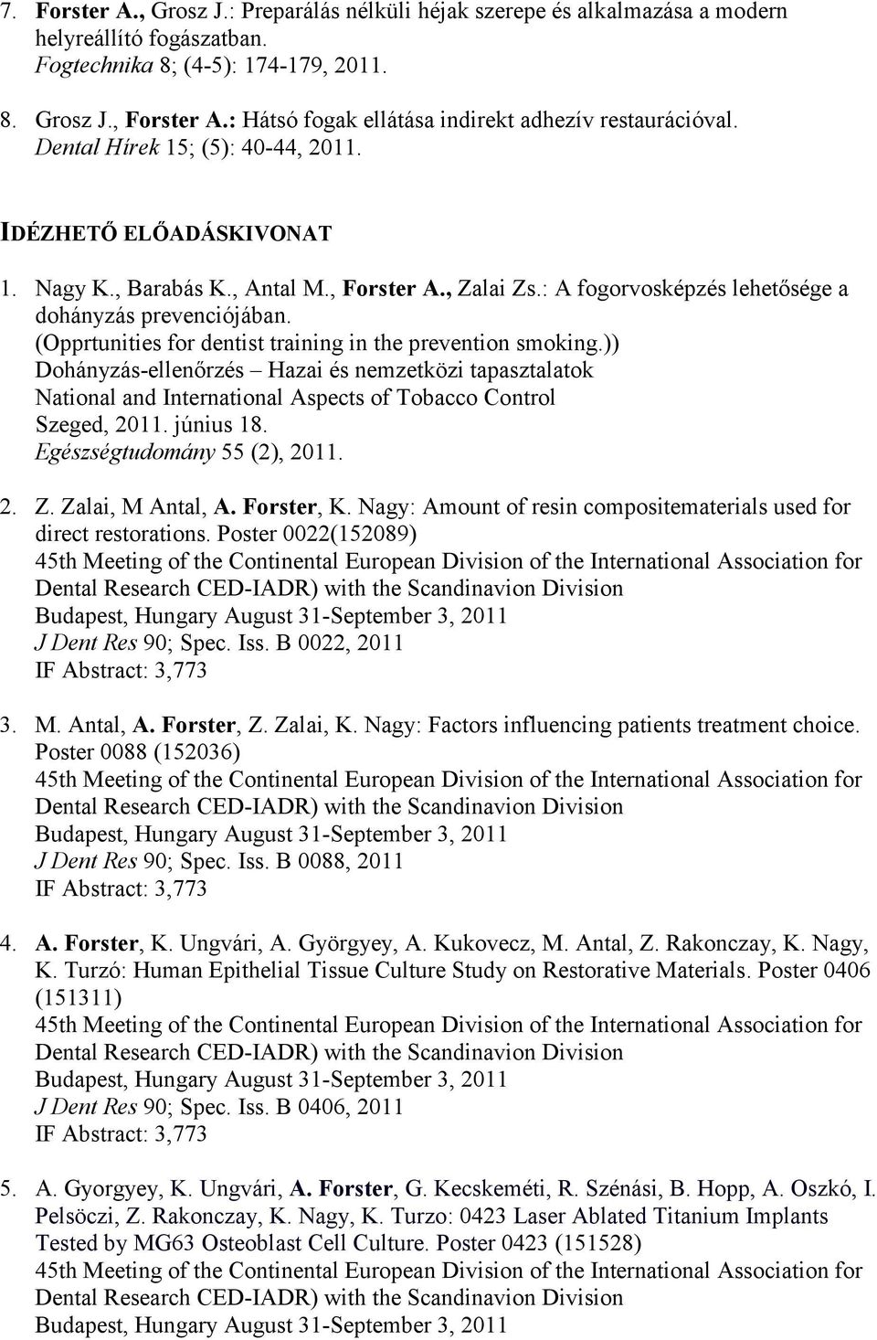 : A fogorvosképzés lehetősége a dohányzás prevenciójában. (Opprtunities for dentist training in the prevention smoking.