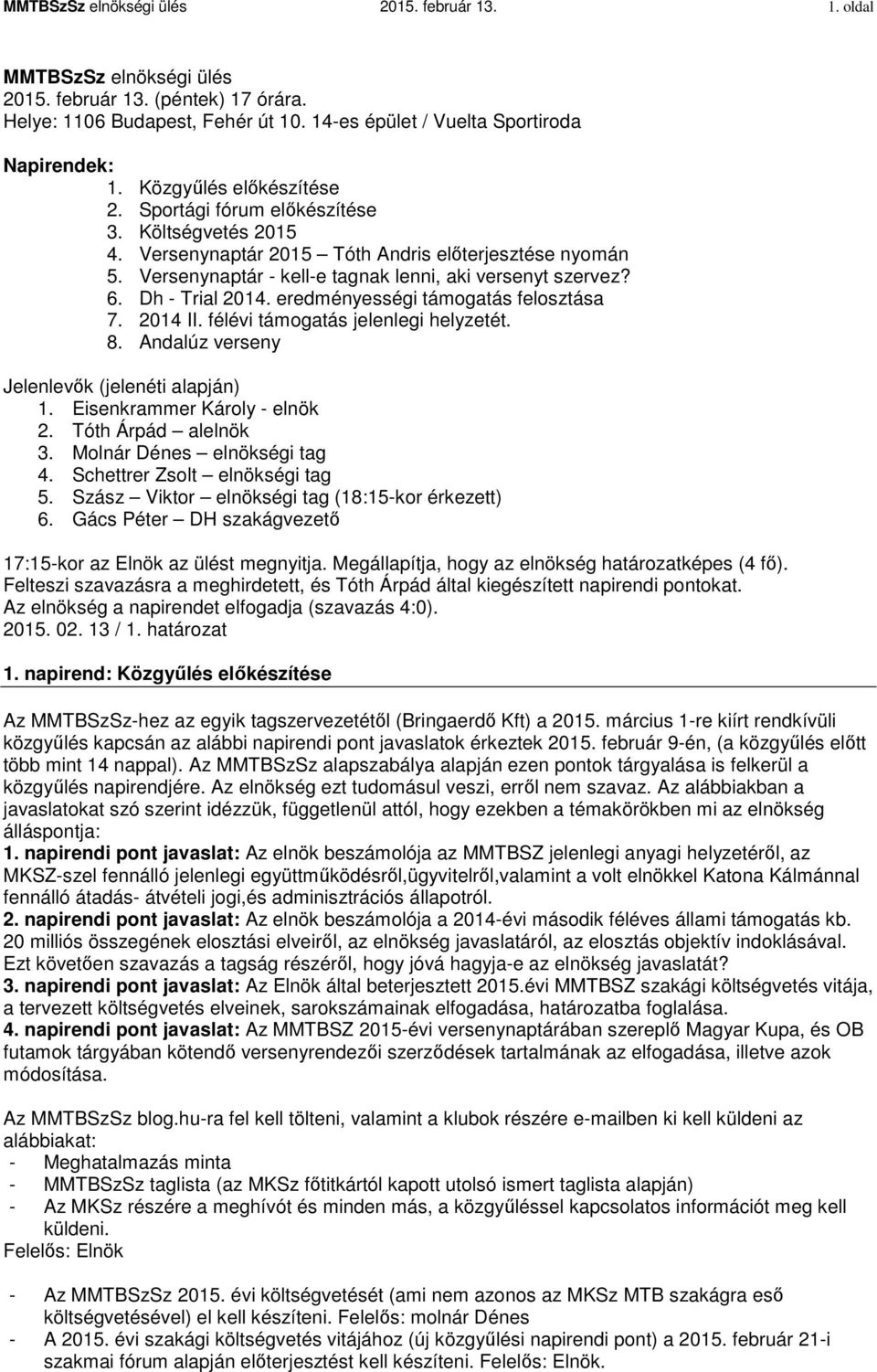 Dh - Trial 2014. eredményességi támogatás felosztása 7. 2014 II. félévi támogatás jelenlegi helyzetét. 8. Andalúz verseny Jelenlevők (jelenéti alapján) 1. Eisenkrammer Károly - elnök 2.