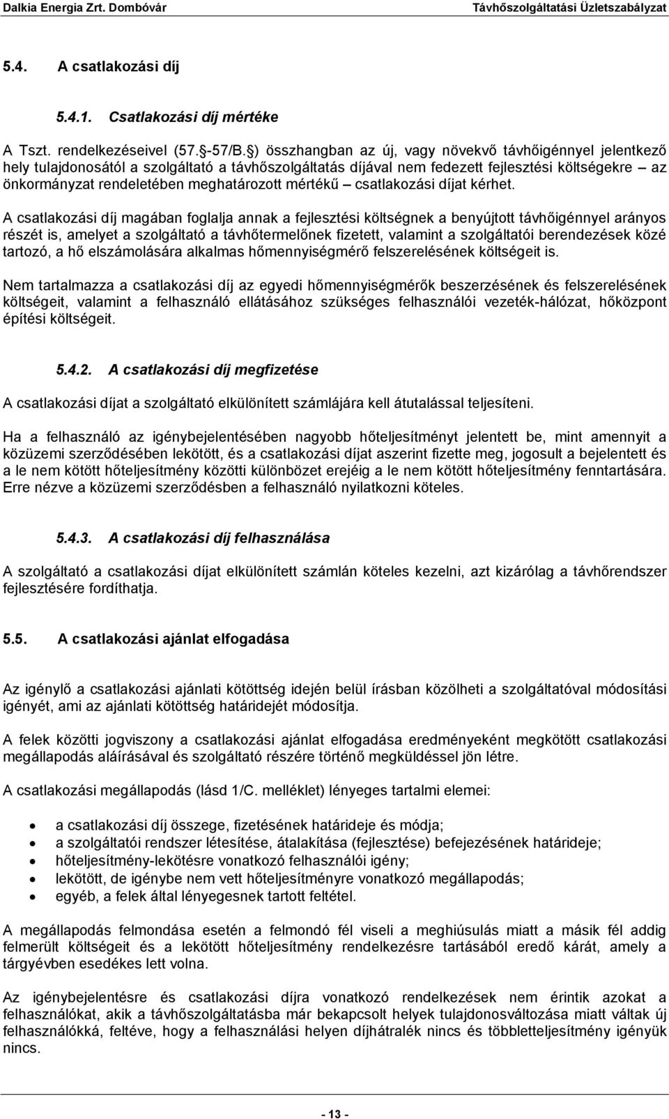 meghatározott mértékű csatlakozási díjat kérhet.