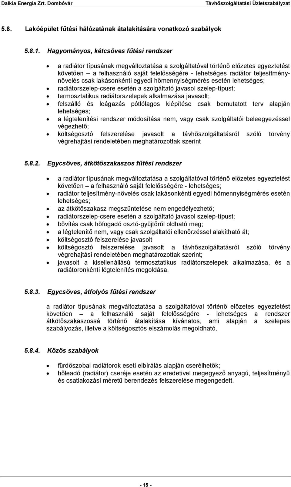 teljesítménynövelés csak lakásonkénti egyedi hőmennyiségmérés esetén lehetséges; radiátorszelep-csere esetén a szolgáltató javasol szelep-típust; termosztatikus radiátorszelepek alkalmazása javasolt;