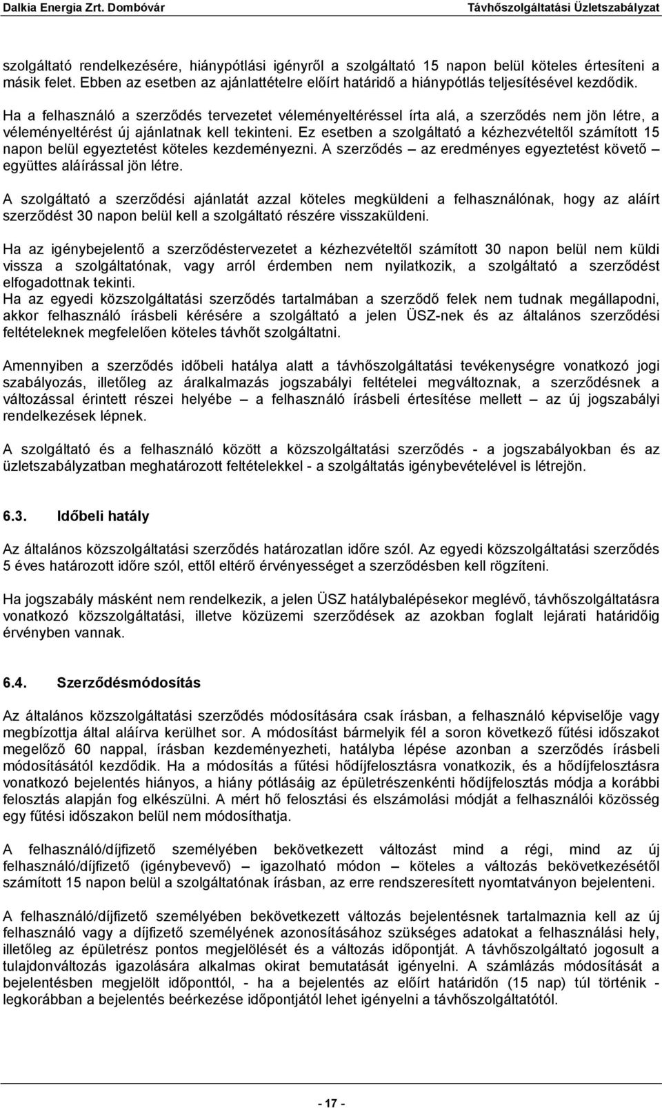 Ha a felhasználó a szerződés tervezetet véleményeltéréssel írta alá, a szerződés nem jön létre, a véleményeltérést új ajánlatnak kell tekinteni.