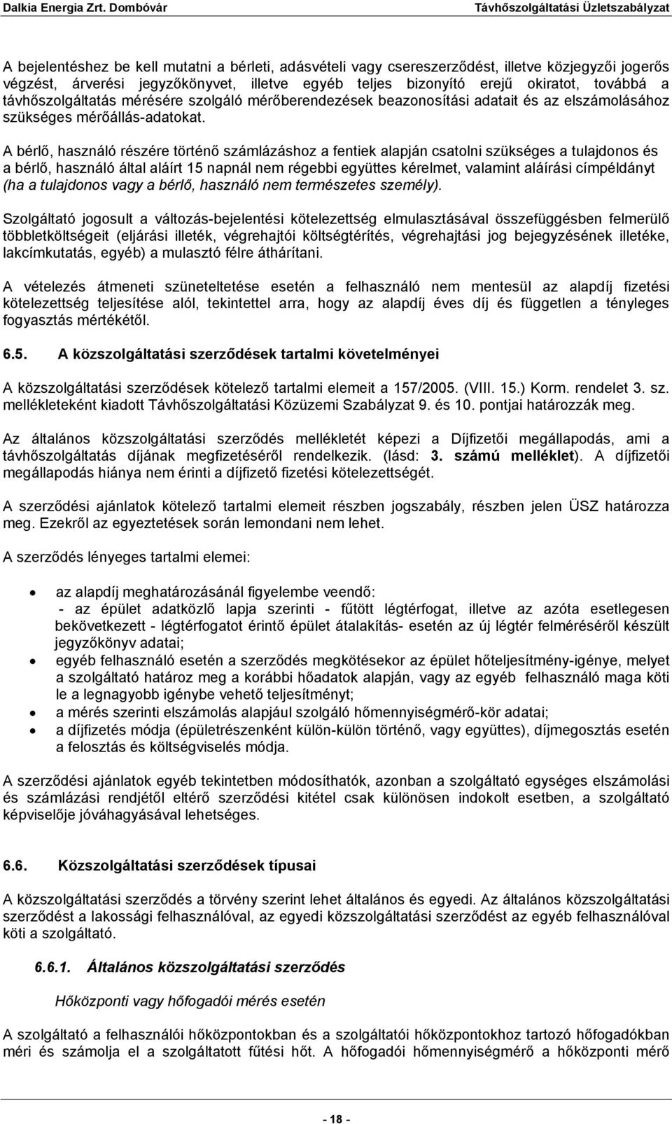 A bérlő, használó részére történő számlázáshoz a fentiek alapján csatolni szükséges a tulajdonos és a bérlő, használó által aláírt 15 napnál nem régebbi együttes kérelmet, valamint aláírási