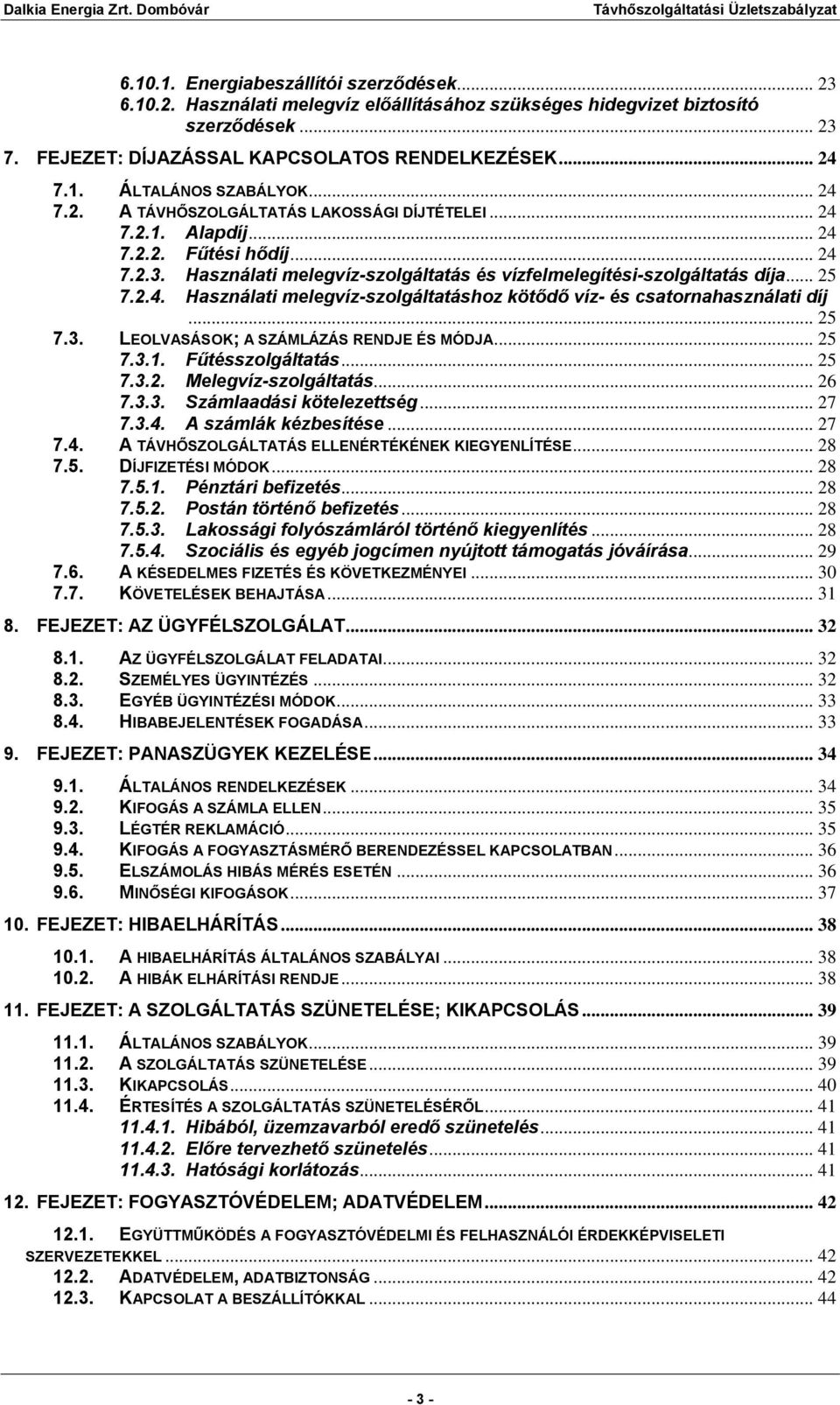 .. 25 7.3. LEOLVASÁSOK; A SZÁMLÁZÁS RENDJE ÉS MÓDJA... 25 7.3.1. Fűtésszolgáltatás... 25 7.3.2. Melegvíz-szolgáltatás... 26 7.3.3. Számlaadási kötelezettség... 27 7.3.4.