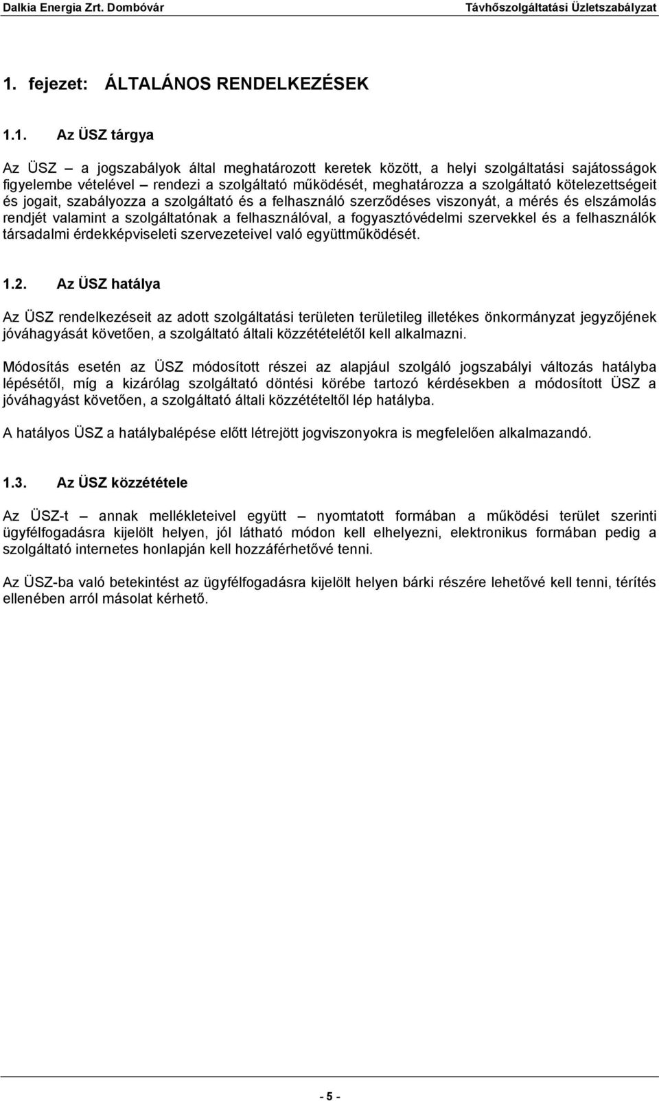 felhasználóval, a fogyasztóvédelmi szervekkel és a felhasználók társadalmi érdekképviseleti szervezeteivel való együttműködését. 1.2.