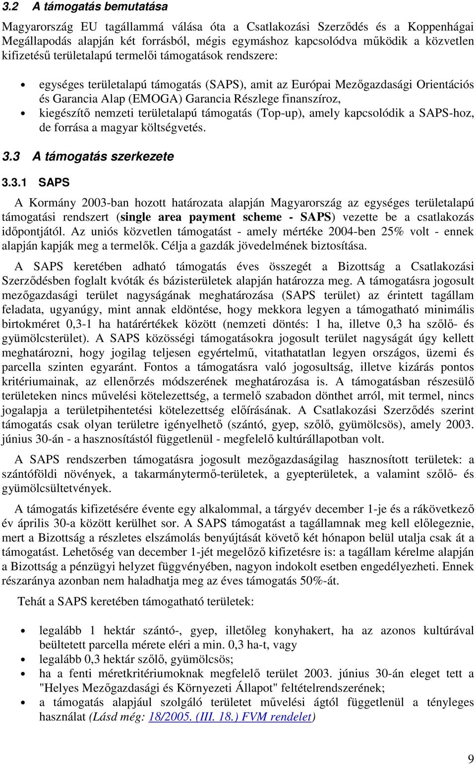 kiegészítı nemzeti területalapú támogatás (Top-up), amely kapcsolódik a SAPS-hoz, de forrása a magyar költségvetés. 3.