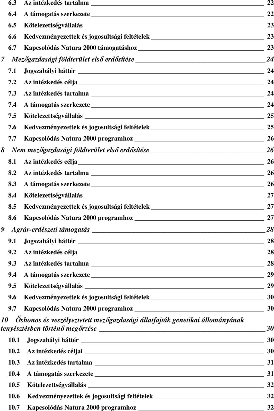 4 A támogatás szerkezete 24 7.5 Kötelezettségvállalás 25 7.6 Kedvezményezettek és jogosultsági feltételek 25 7.