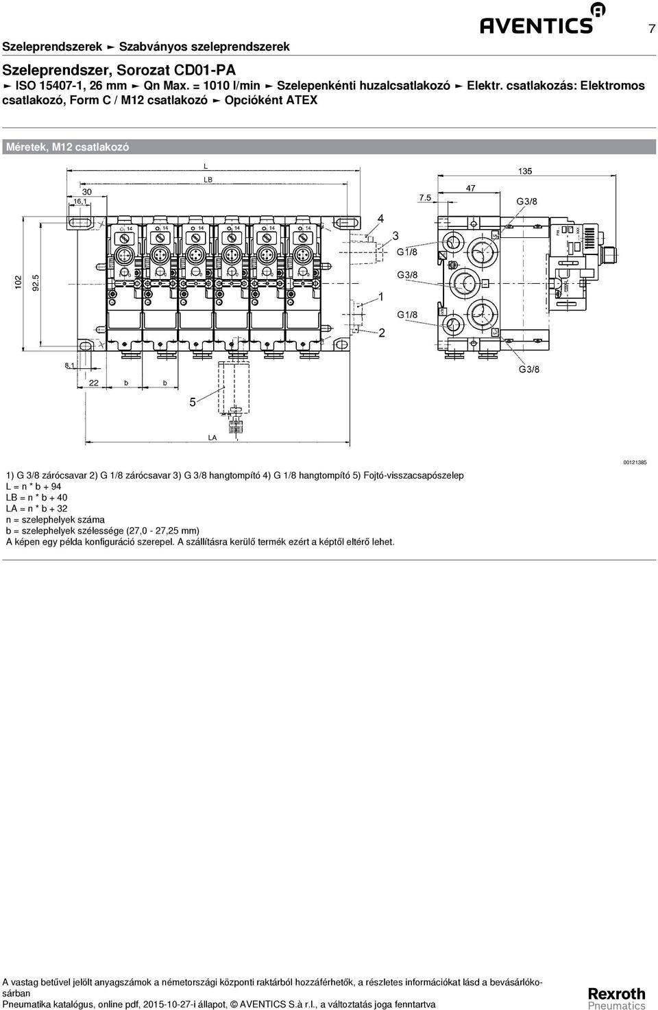 csatlakozás: Elektromos csatlakozó, Form C / M12 csatlakozó Opcióként ATEX 7 Méretek, M12 csatlakozó 1) G 3/8 zárócsavar 2) G 1/8 zárócsavar 3) G