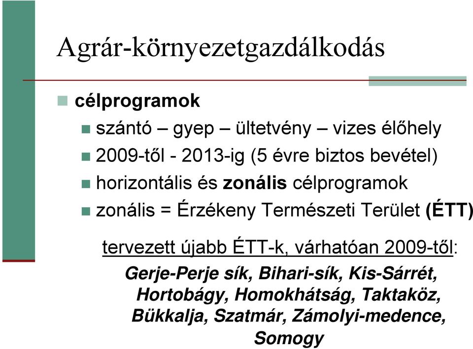 Természeti Terület (ÉTT) tervezett újabb ÉTT-k, várhatóan 2009-től: Gerje-Perje sík,