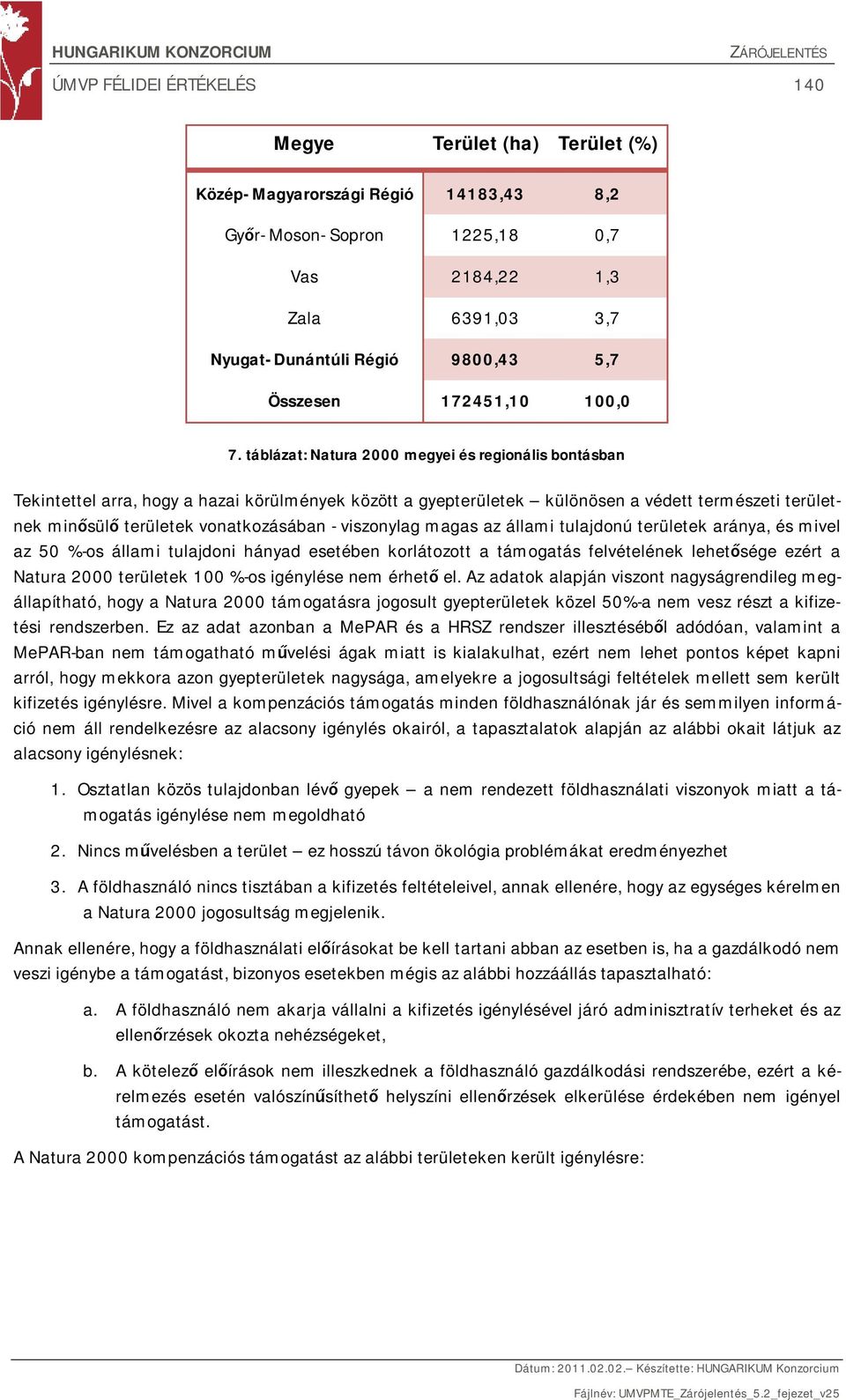 táblázat: Natura 2000 megyei és regionális bontásban Tekintettel arra, hogy a hazai körülmények között a gyepterületek különösen a védett természeti területnek minősülő területek vonatkozásában -