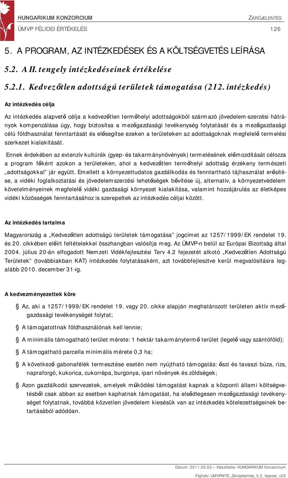 folytatását és a mezőgazdasági célú földhasználat fenntartását és elősegítse ezeken a területeken az adottságoknak megfelelő termelési szerkezet kialakítását.