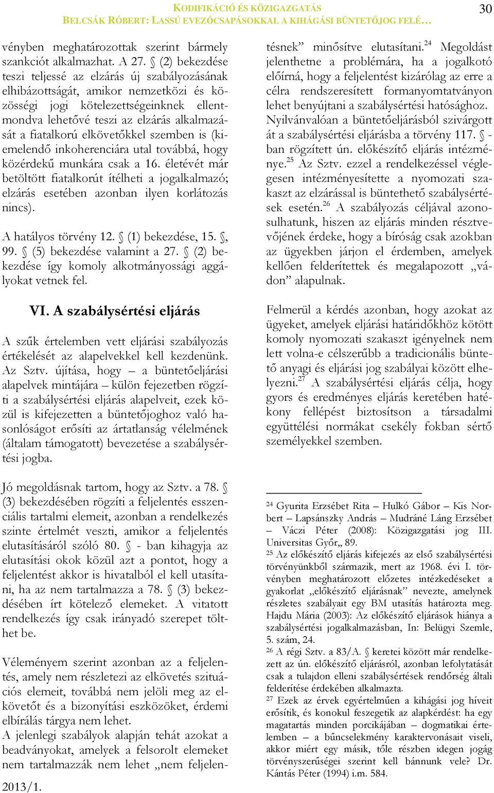elkövetőkkel szemben is (kiemelendő inkoherenciára utal továbbá, hogy közérdekű munkára csak a 16.