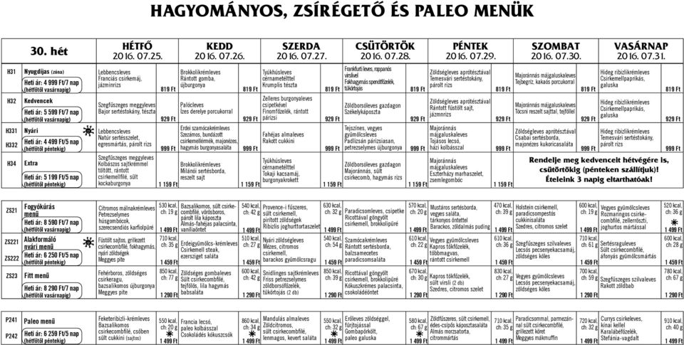 rántott csirkemellfilé, sült kockaburgonya Brokkolikrémleves Rántott gomba, újburgonya Palócleves Ízes derelye porcukorral Erdei szamócakrémleves Szezámos, bundázott csirkemellérmék, majonézes,