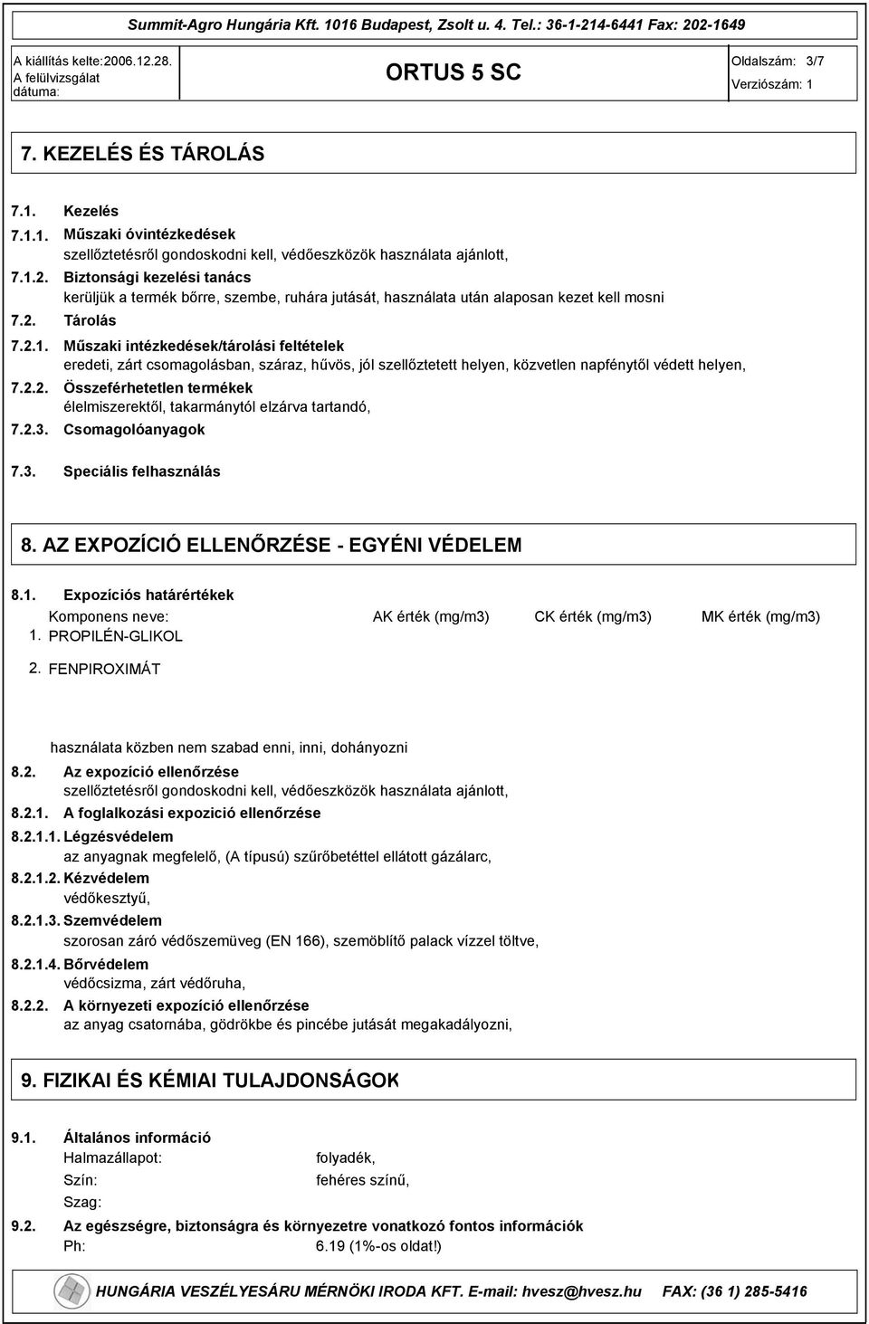 Műszaki intézkedések/tárolási feltételek eredeti, zárt csomagolásban, száraz, hűvös, jól szellőztetett helyen, közvetlen napfénytől védett helyen, 7.2.