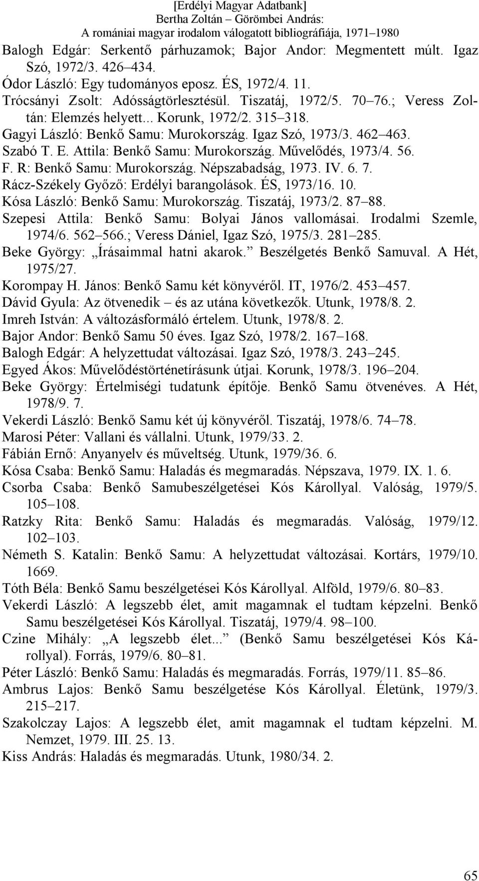 F. R: Benkő Samu: Murokország. Népszabadság, 1973. IV. 6. 7. Rácz-Székely Győző: Erdélyi barangolások. ÉS, 1973/16. 10. Kósa László: Benkő Samu: Murokország. Tiszatáj, 1973/2. 87 88.