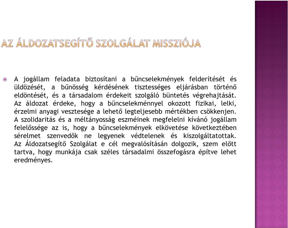 A szolidaritás és a méltányosság eszméinek megfelelni kívánó jogállam felelőssége az is, hogy a bűncselekmények elkövetése következtében sérelmet szenvedők ne legyenek