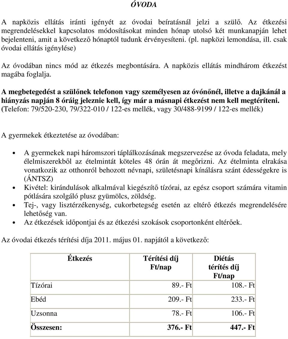 csak óvodai ellátás igénylése) Az óvodában nincs mód az étkezés megbontására. A napközis ellátás mindhárom étkezést magába foglalja.