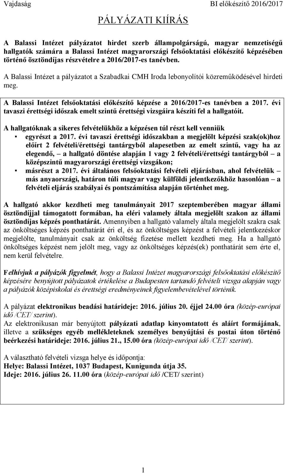 A Balassi Intézet felsőoktatási előkészítő képzése a 2016/2017-es tanévben a 2017. évi tavaszi érettségi időszak érettségi vizsgáira készíti fel a hallgatóit.