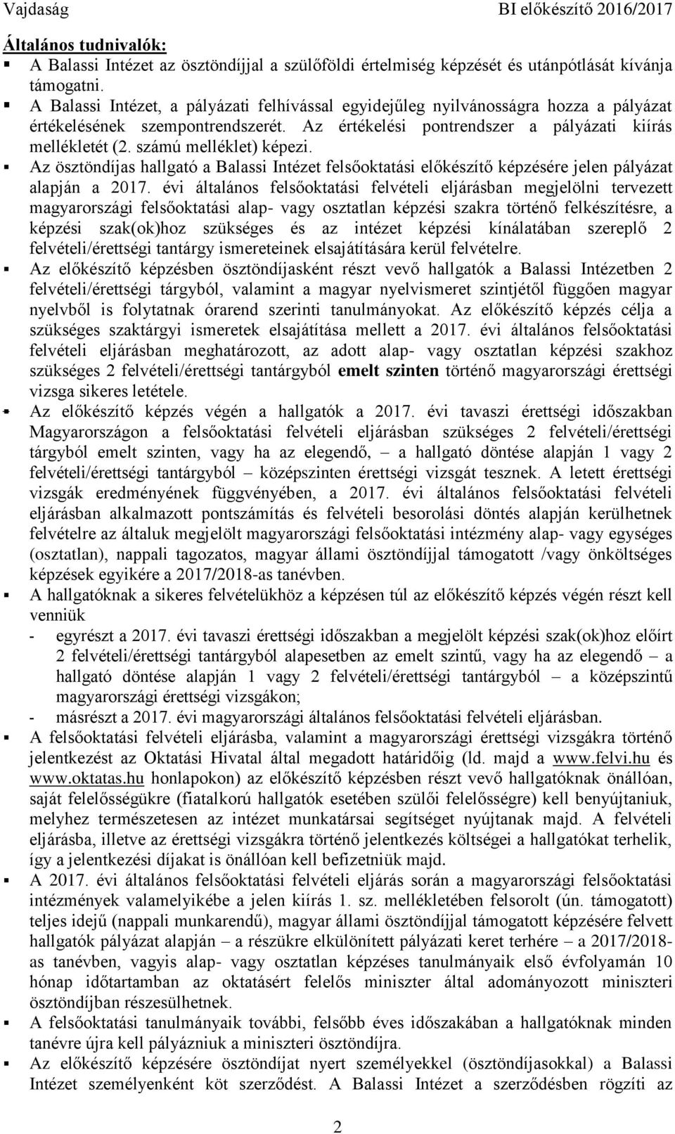 számú melléklet) képezi. Az ösztöndíjas hallgató a Balassi Intézet felsőoktatási előkészítő képzésére jelen pályázat alapján a 2017.