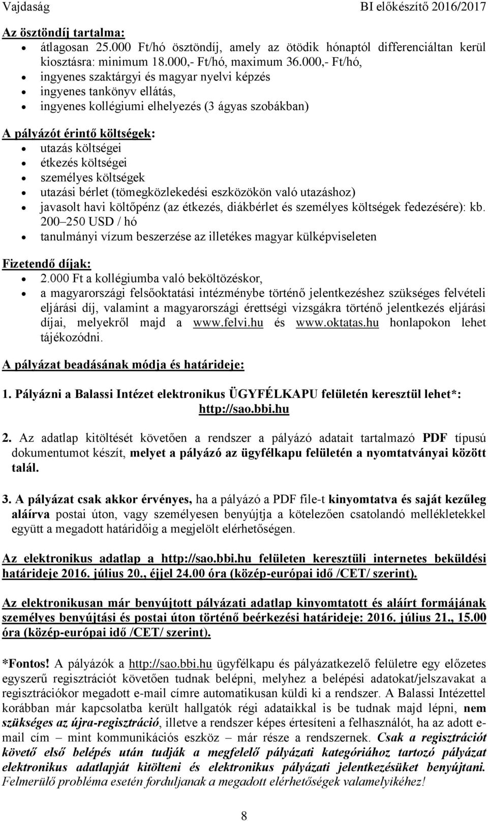 személyes költségek utazási bérlet (tömegközlekedési eszközökön való utazáshoz) javasolt havi költőpénz (az étkezés, diákbérlet és személyes költségek fedezésére): kb.