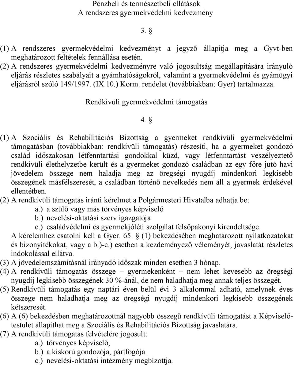 (IX.10.) Korm. rendelet (továbbiakban: Gyer) tartalmazza. Rendkívüli gyermekvédelmi támogatás 4.