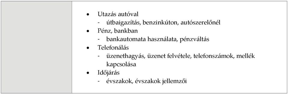 pénzváltás Telefonálás - üzenethagyás, üzenet felvétele,