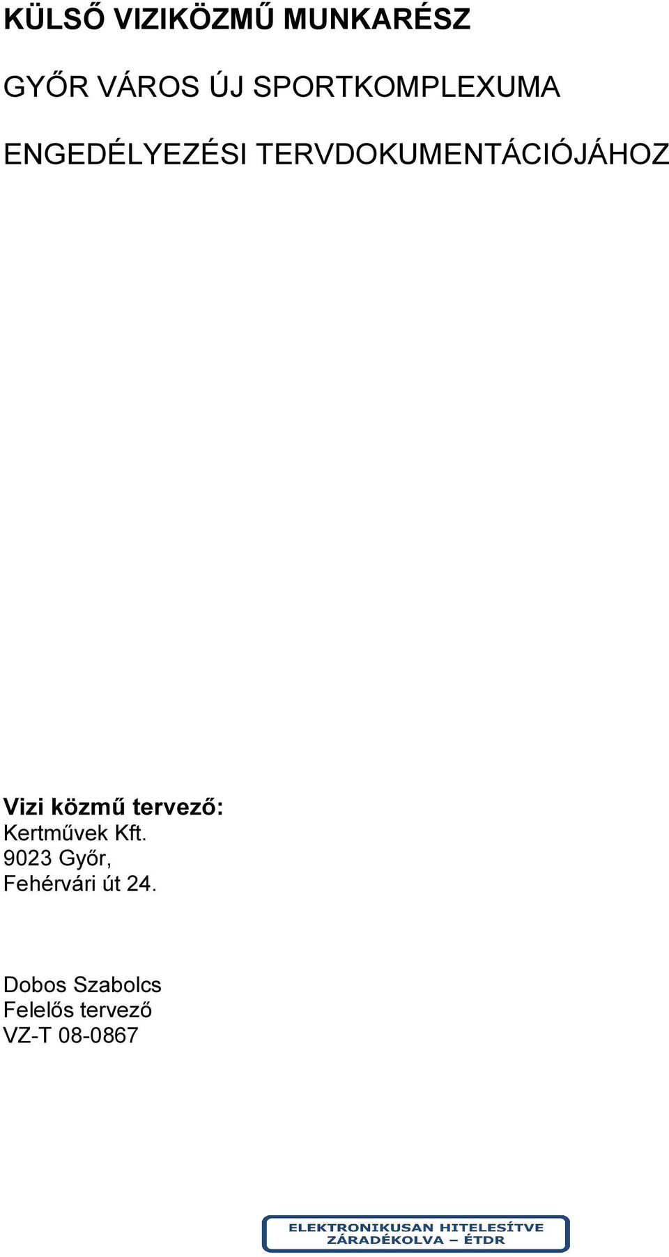 TERVDOKUMENTÁCIÓJÁHOZ Vizi közmű tervező: