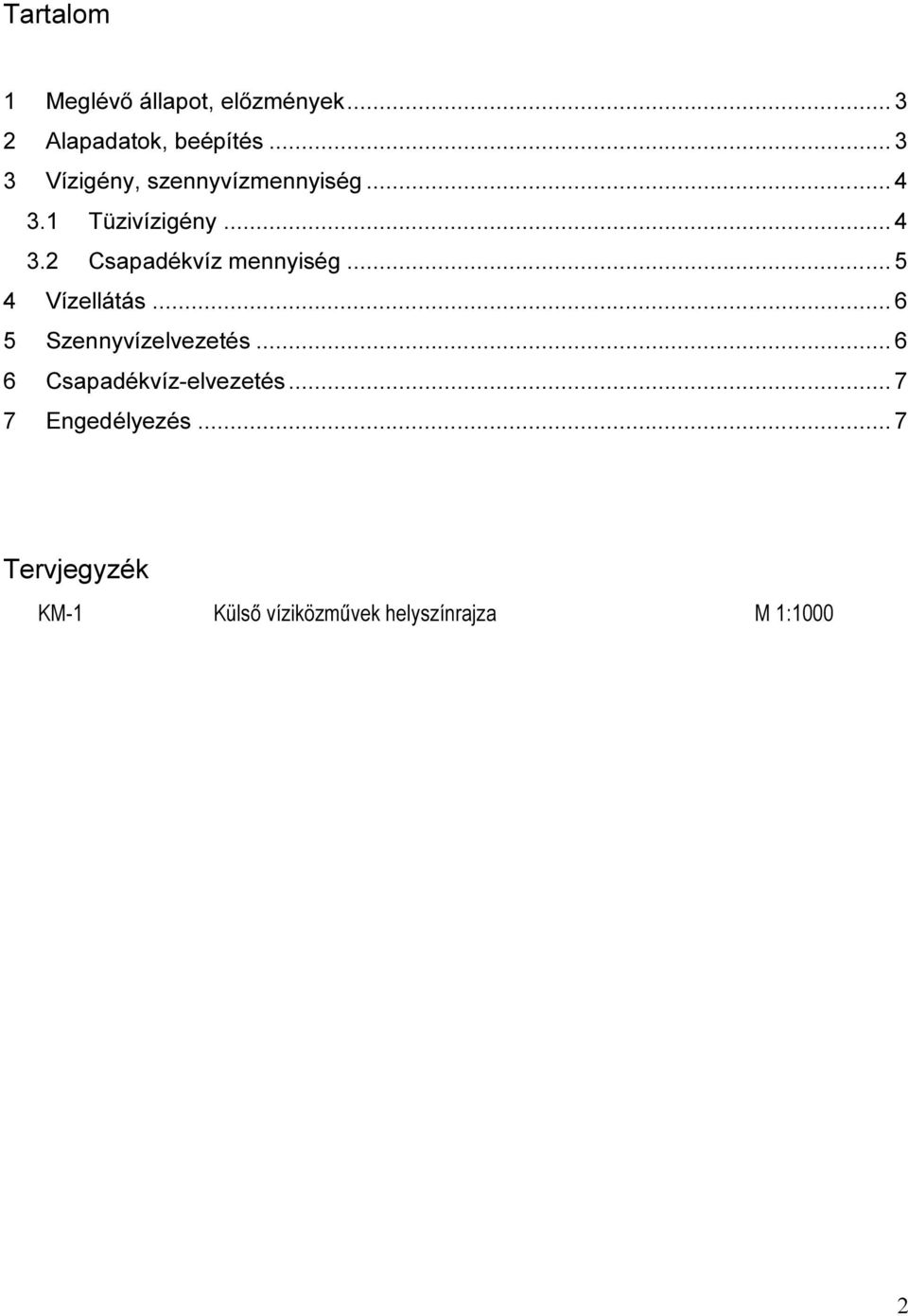 .. 5 4 Vízellátás... 6 5 Szennyvízelvezetés... 6 6 Csapadékvíz-elvezetés.
