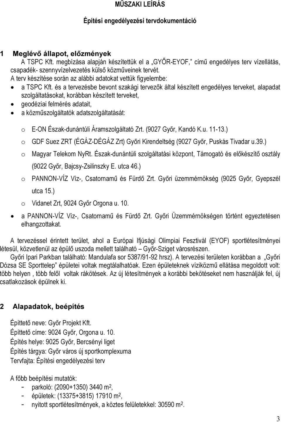 A terv készítése során az alábbi adatokat vettük figyelembe: a TSPC Kft.