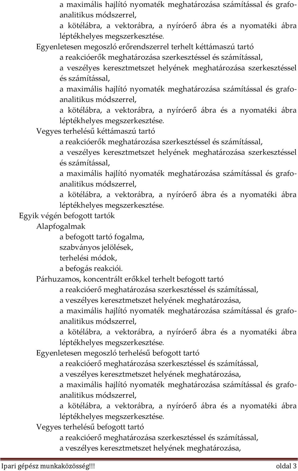 befogott tartók Alapk a befogott tartó, szabványos jelölések, terhelési módok, a befogás reakciói.