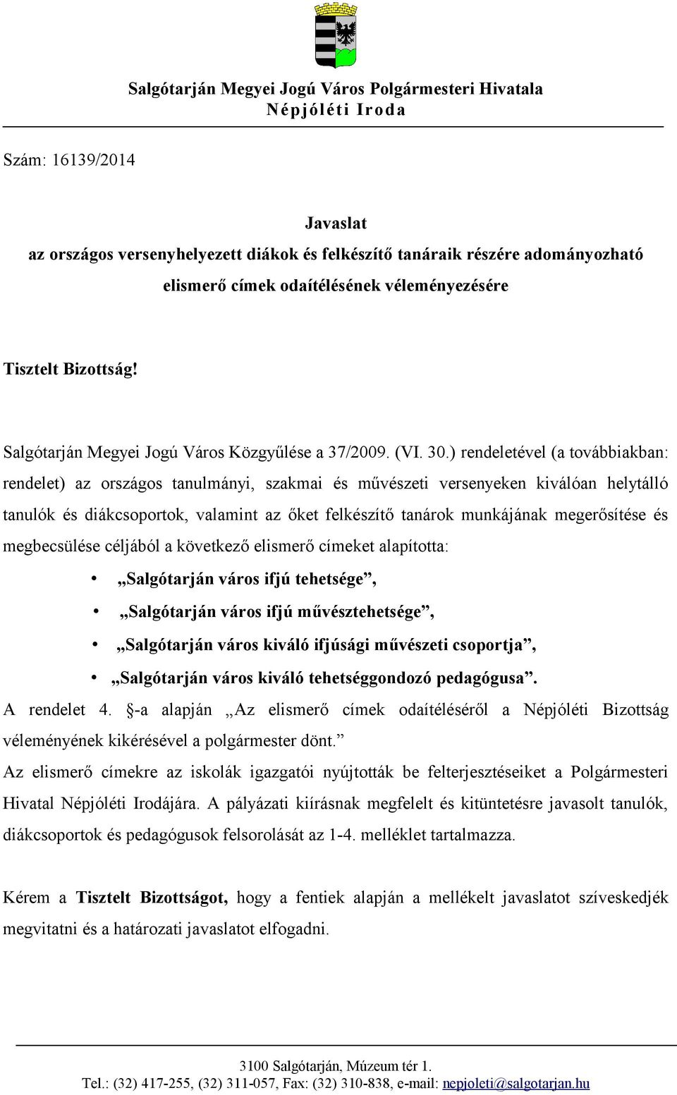 ) rendeletével (a továbbiakban: rendelet) az országos tanulmányi, szakmai és művészeti versenyeken kiválóan helytálló tanulók és diákcsoportok, valamint az őket felkészítő tanárok munkájának