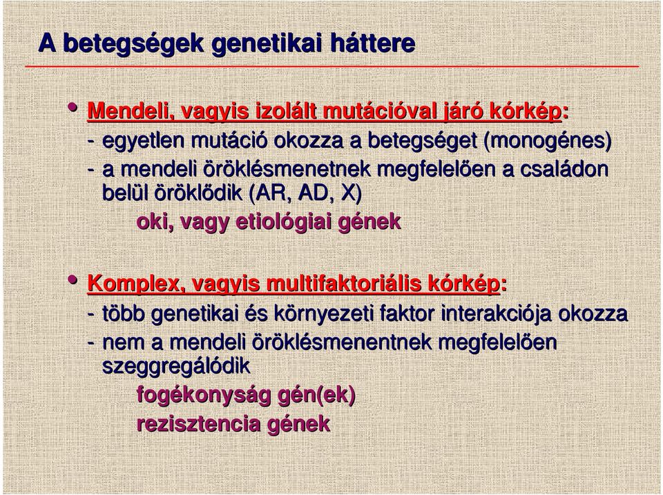 oki, vagy etiológiai gének Komplex, vagyis multifaktoriális lis kórkép: - több genetikai és s környezetik faktor