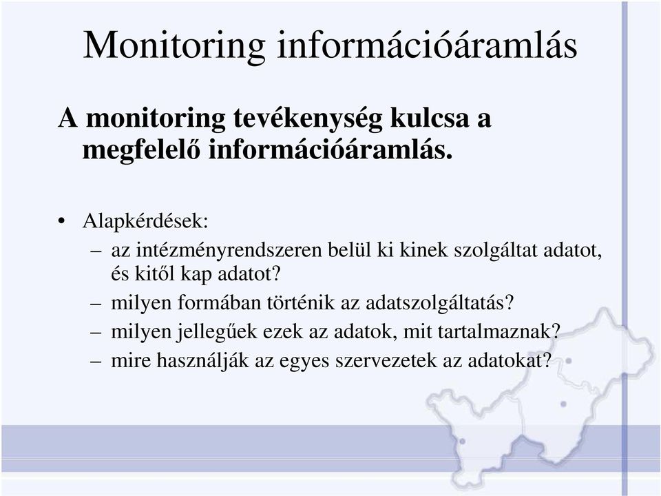 Alapkérdések: az intézményrendszeren belül ki kinek szolgáltat adatot, és kitıl