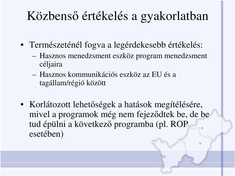 az EU és a tagállam/régió között Korlátozott lehetıségek a hatások megítélésére, mivel