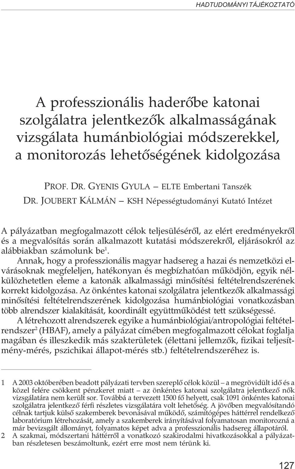 JOUBERT KÁLMÁN KSH Népességtudományi Kutató Intézet A pályázatban megfogalmazott célok teljesülésérõl, az elért eredményekrõl és a megvalósítás során alkalmazott kutatási módszerekrõl, eljárásokról