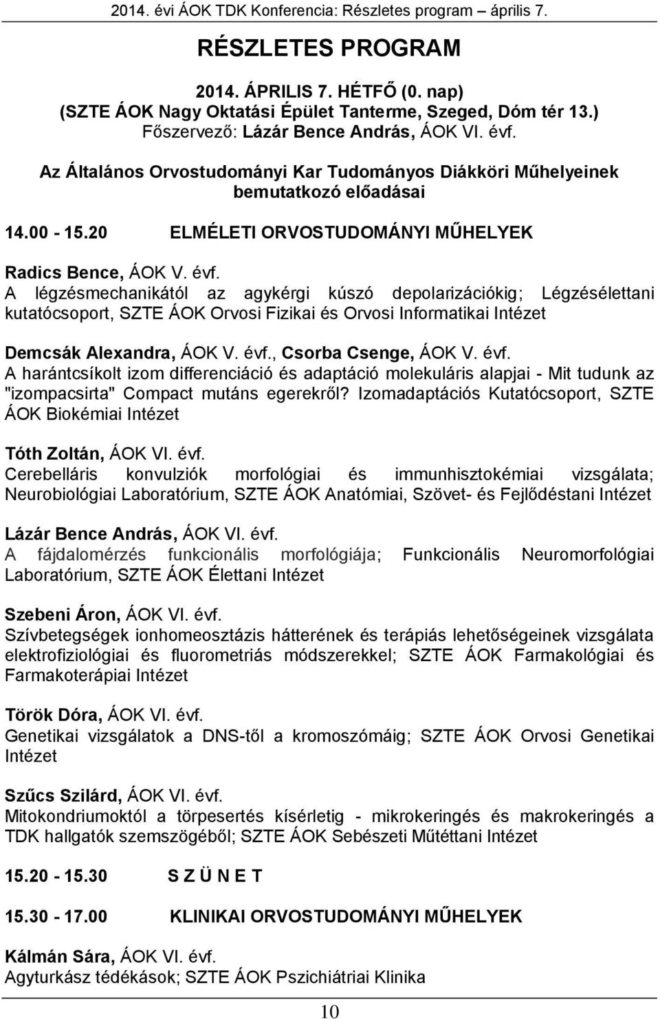 évf. A légzésmechanikától az agykérgi kúszó depolarizációkig; Légzésélettani kutatócsoport, SZTE ÁOK Orvosi Fizikai és Orvosi Informatikai Intézet Demcsák Alexandra, ÁOK V. évf., Csorba Csenge, ÁOK V.