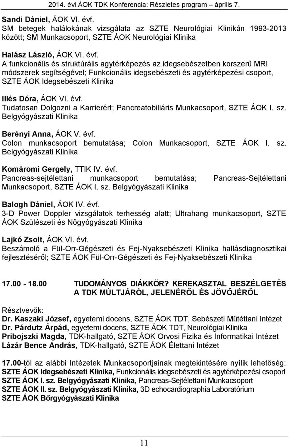 A funkcionális és struktúrális agytérképezés az idegsebészetben korszerű MRI módszerek segítségével; Funkcionális idegsebészeti és agytérképezési csoport, SZTE ÁOK Idegsebészeti Klinika Illés Dóra,